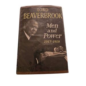 Men and power 1917-1918 by Lord Beaverbrook - Duell, Sloan, and Pearce books